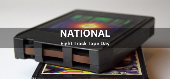 National Eight Track Tape Day  [राष्ट्रीय आठ ट्रैक टेप दिवस]